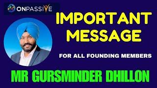 #ONPASSIVE || IMPORTANT MESSAGE ll FOR ALL FOUNDING MEMBERS ll BY GURSMINDER DHILLON SIR