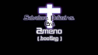 Ameno - Salvatore Polizzi vs. Era ( Techno Bootleg )