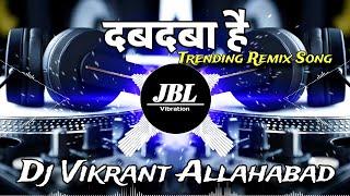Dabdaba Hai || Trending Official Remix || Dj Vikrant Allahabad || Dj AmD Khalilabad