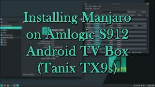 Installing Manjaro on Amlogic S912 Android TV Box (Tanix TX9s)