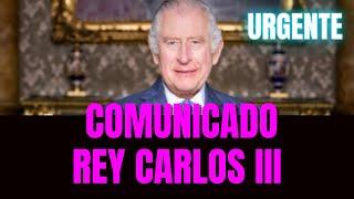 Urgente: Comunicado Rey Carlos III