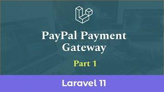 PayPal Payment Gateway Integration in Laravel 11 - Part 1