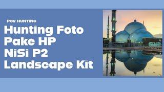 POV - Hunting Foto Sunset Pake HP & Nisi P2 Landscape kit