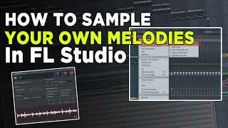 How To Sample Your Own Melodies In FL Studio