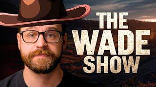 Well, It Worked For Yellowstone... | The Wade Show with Wade