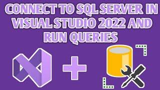 How to Connect SQL Server with Visual Studio 2022 and Run SQL Queries