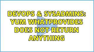 DevOps & SysAdmins: yum whatprovides does not return anything