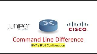 How to Configure IPV4/IPV6? | Juniper Vs Cisco | CLI Difference-Basic