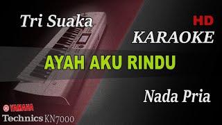 TRI SUAKA - AYAH AKU RINDU ( NADA PRIA ) || KARAOKE