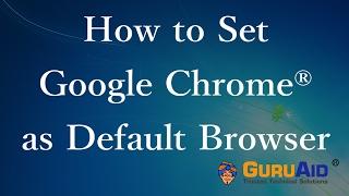 How to Set Google Chrome® as Default Browser - GuruAid