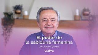 El poder de la sabiduría femenina - con Jorge Carvajal