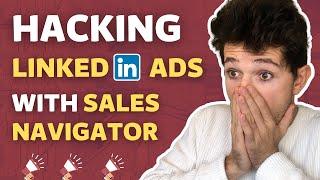 Hacking LinkedIn Ads with Sales Navigator? [Build Hyper Targeted LinkedIn Ads Audiences in 2023]