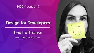 Design for Developers - Lex Lofthouse - NDC London 2022