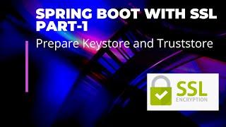 Part 1 #  Spring Boot with SSL: Prepare Keystore and Truststore