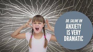 Anxiety Is Very Dramatic • Dr. Sharon Saline