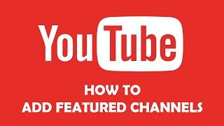 How To Add Featured Channels To Your YouTube Channel