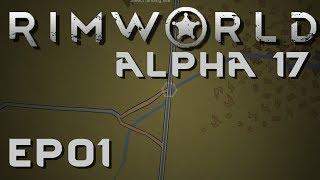 RIMWORLD ALPHA 17 | Roads And Rivers | Ep 01 | Let's Play RimWorld!