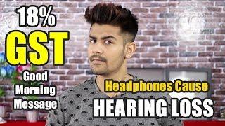 18% GST On Good Morning Messages ? | Headphones can damage your ears