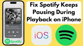 How to Fix Spotify Keeps Pausing During Playback on iPhone