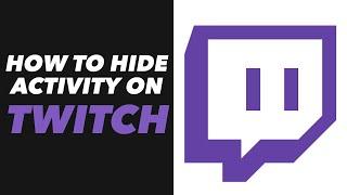 How to Hide Activity on Twitch - Twitch App Hide Activity Tutorial (VERY EASY)