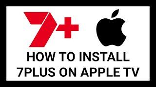 How to Install 7plus on Apple TV | Complete Step-by-Step Guide