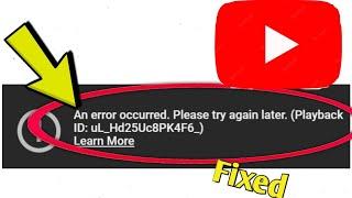 Fix YouTube An error occurred. Please try again later. (Playback ID: uL_Hd25UC8PK4F6_)Learn More