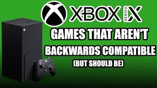 Games That Aren't Backwards Compatible On Xbox Series X But Should Be