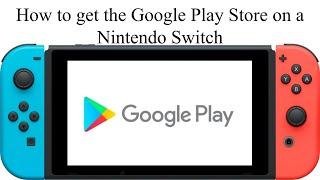 How to get the Google Play store on a Nintendo Switch