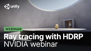 Activate ray tracing with Unity's High Definition Render Pipeline | NVIDIA webinar