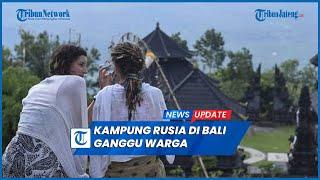 Viral Kampung Rusia di Bali Sekelompok Turis Sewa Penginapan Ganggu Warga