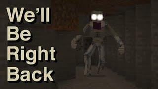 We'll Be Right Back (Minecraft)