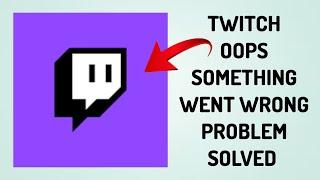 How To Solve Twitch App "Oops Something Went Wrong Please Try Again Later" Problem| Rsha26 Solutions
