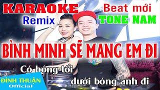 Bình Minh Sẽ Mang Em Đi Karaoke Remix Tone Nam Dj Cực hay 2021