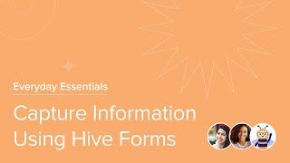 Capturing Information Using Hive Forms | Everyday Essentials