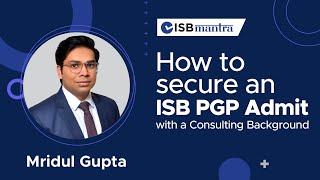 Mridul’s ISB Application Strategy with a Consulting Background