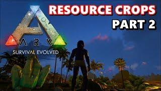 ARK: Resource Crops - Part 2 (Good Gravy)