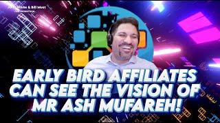 EARLY BIRD AFFILIATES CAN SEE THE VISION OF MR ASH MUFAREH - John White & Bill Must