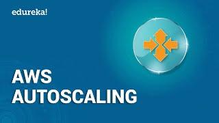 AWS Autoscaling | Autoscaling and Load Balancing in AWS | AWS Training | Edureka