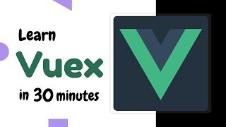 Learn Vuex in 30 minutes | Vuex tutorial | Vue.js State management tutorial