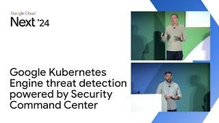 Better together: Google Kubernetes Engine threat detection powered by Security Command Center