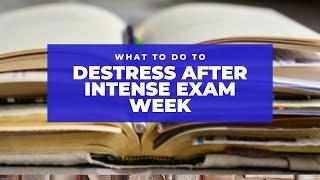 WHAT TO DO TO DE-STRESS AFTER EXAM WEEK?