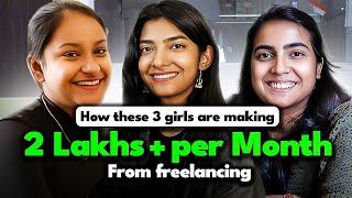 These 3 Girls Are Making 2Lakhs+/ Month as a Freelancer | Best Freelancing Podcast Ever