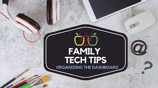 Family Tech Tip: Organizing the Dashboard