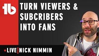  How to Turn Viewers Into Subscribers & Fans | With Nick Nimmin