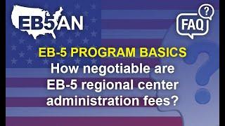 How negotiable are EB-5 regional center administration fees?