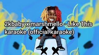 2kbaby x marshmello - Like This karaoke (official karaoke)