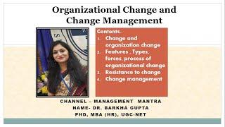 Organizational Change and Change Management: features, types, forces, resistance, process