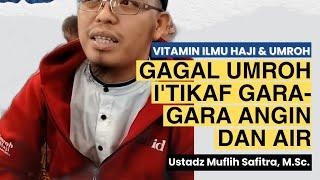 Vitamin Ilmu Haji & Umroh 74: 𝑮𝑨𝑮𝑨𝑳 𝑼𝑴𝑹𝑶𝑯 𝑰'𝑻𝑰𝑲𝑨𝑭 𝑮𝑨𝑹𝑨-𝑮𝑨𝑹𝑨 𝑨𝑵𝑮𝑰𝑵 𝑫𝑨𝑵 𝑨𝑰𝑹 | Muflih Safitra, M.Sc.