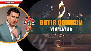Botir Qodirov - Yig`latur karaoke (minus)   Ботир Қодиров - йиғлатур караоке (минус)