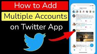 How to Add Multiple Accounts on Twitter App?